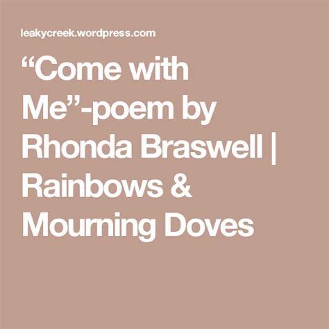Prepare for the overbearingly hippie, tree-hugging grandeur that are my original lyrics. . Come with me poem by rhonda braswell
